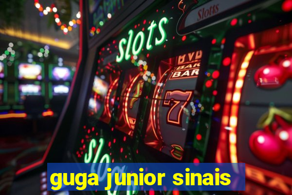 guga junior sinais